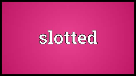 slotted meaning|Slotted Definition & Meaning .